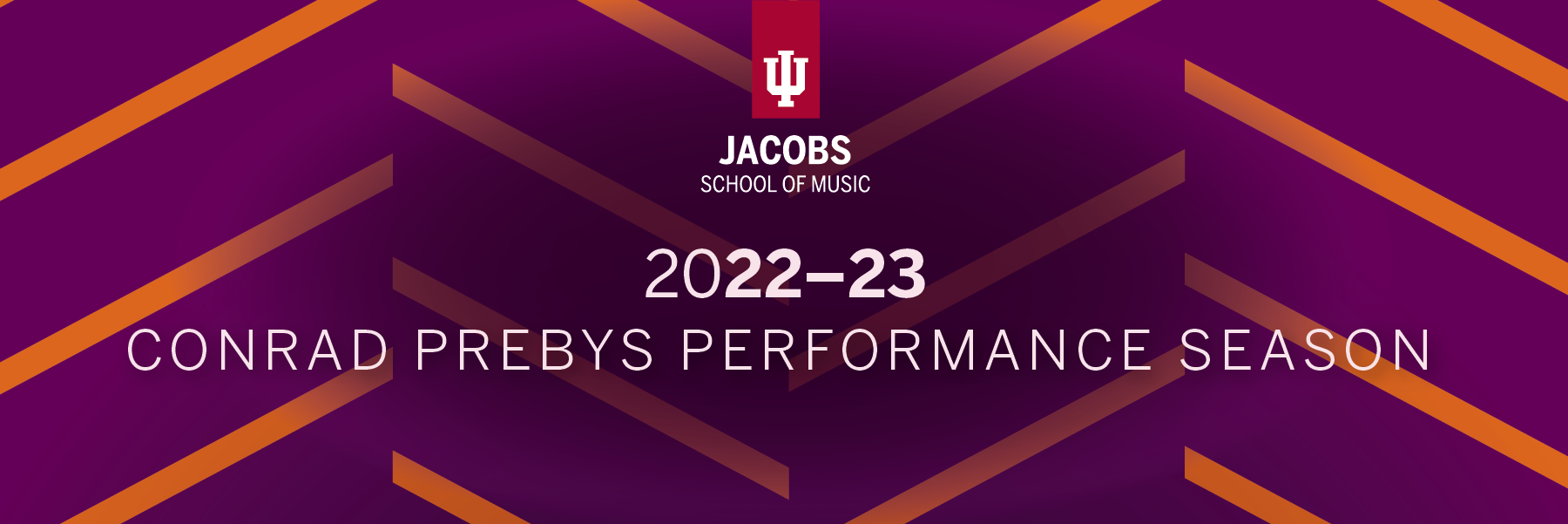 Text: IU Jacobs School of Music 2022-23 Conrad Prebys Performance Season. Purple background with orange stripes in the pattern of the Musical Arts Center carpet.